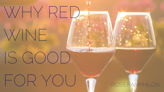 Ross Pamphilon Why Red Wine Is Good For You
